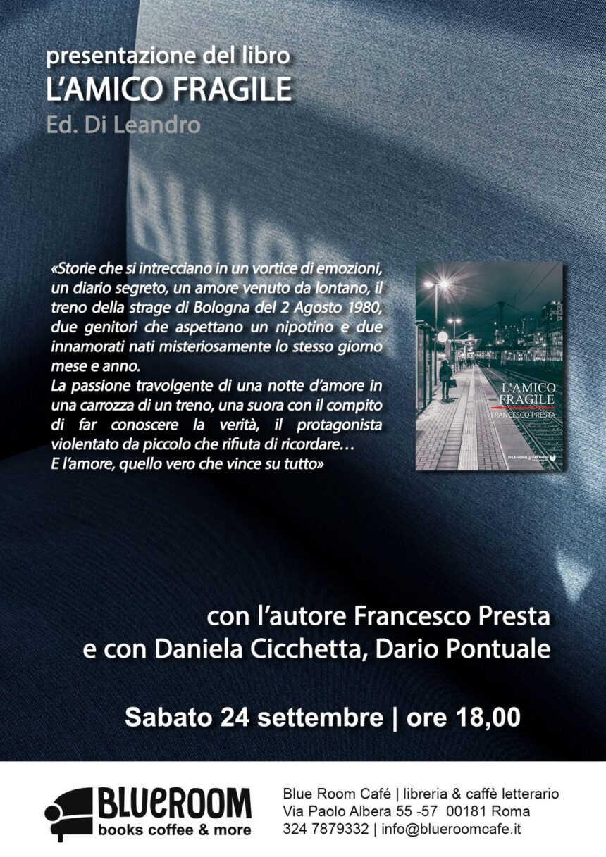 Sabato 24 Settembre appuntamento alla Libreria Blue Room di Roma con Francesco Presta per la presentazione del suo ultimo romanzo, L’amico fragile
