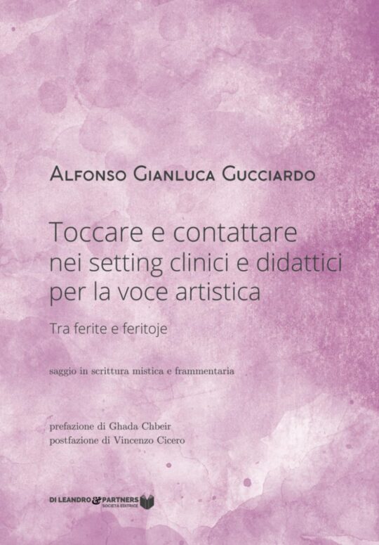 Toccare e contattare nei setting clinici e didattici per la voce artistica: Tra ferite e feritoje di Alfonso Gianluca Gucciardo