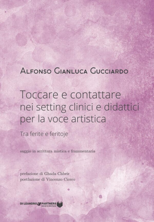 Toccare e contattare nei setting clinici e didattici per la voce artistica: Tra ferite e feritoje di Alfonso Gianluca Gucciardo