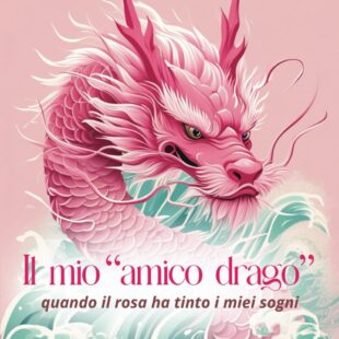 Il mio “amico drago”: quando il rosa ha tinto i miei sogni di Daniela Carfagna